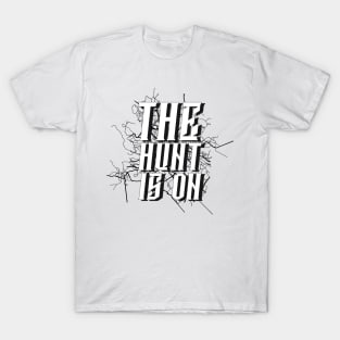 the hunt is on T-Shirt